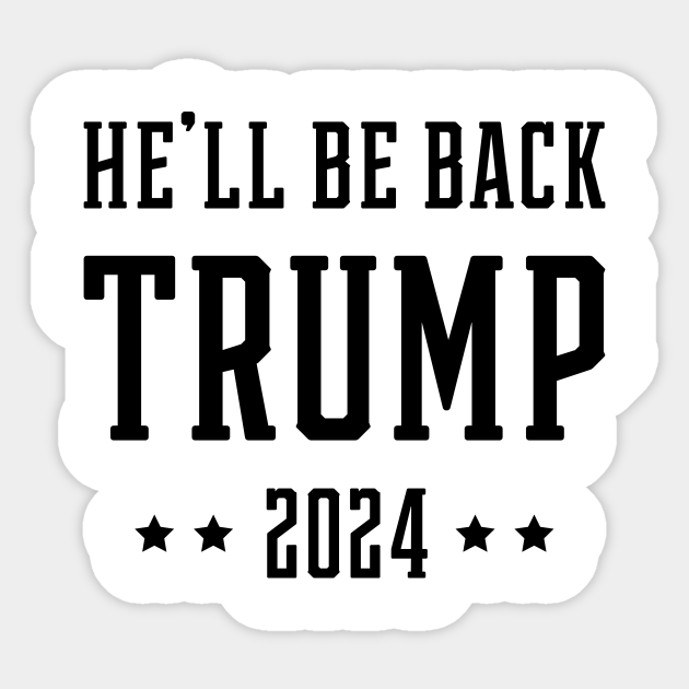 He'll Be Back Trump 2025 Politics Gift Funny Politics Gift Funny